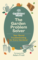The Gardeners’ World Problem Solver: Year-Round Troubleshooting for Every Gardener 1785948229 Book Cover