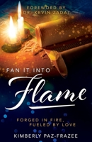 Fan It into Flame : Forged in Fire, Fueled by Love 1663101884 Book Cover