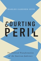 Courting Peril: The Political Transformation of the American Judiciary 0190233494 Book Cover