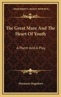 The great maze, and, The heart of youth; a poem and a play 0548405719 Book Cover