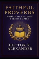 Faithful Proverbs: Wisdom of the King for His Empire B0FMRZQHZD Book Cover