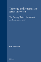Theology and Music at the Early University: The Case of Robert Grosseteste and Anonymous IV (Brill's Studies in Intellectual History) 9004100598 Book Cover
