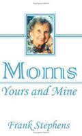 Moms: Yours and Mine: An After Dinner Mint Book 0759640955 Book Cover