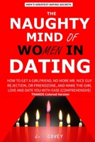 The Naughty Mind of Women in Dating: How to Get a Girlfriend, No More Mr Nice Guy, Rejection, or Friendzone, and Make the Girl Love and Date You with Ease (2-in-1 Bundle) 1657432440 Book Cover
