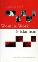 Women, Work and Islamism: Ideology and Resistance in Iran (Ideology & Resistance in Iran) 1848139829 Book Cover