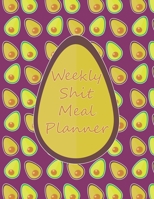 Weekly Shit Meal Planner: 52 Weeks to Plan Shit Meal-Large Size 8.5 x 11-Include: Freezer Inventory, Week Meal Planner, Shopping List, Notes-Shit Gifts-Easy Help in the Kitchen -Weekly Planner-Plan Yo 1655153765 Book Cover