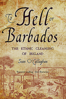 To Hell or Barbados: The ethnic cleansing of Ireland 0863222870 Book Cover