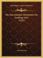Die Toscanischen Maremmen Im Fruhling 1832 (1832) 1169526721 Book Cover