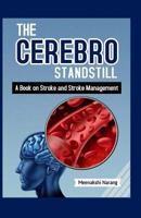 The Cerebro Standstill: A Book on Stroke and Stroke Management 1518807941 Book Cover