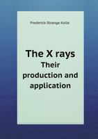 The X Rays. Their Production and Application 1376673010 Book Cover