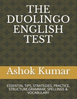 THE DUOLINGO ENGLISH TEST: ESSENTIAL TIPS, STRATEGIES, PRACTICE, STRUCTURE,GRAMMAR, SPELLINGS & VOCABULARY (ENGLISH MADE EASY) B08CG9WV3H Book Cover