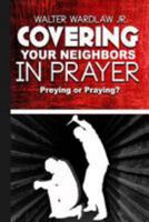 Covering Your Neighbors in Prayer: Preying or Praying? 1523743956 Book Cover