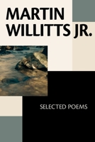 Martin Willitts Jr.: Selected Poems 1952593514 Book Cover