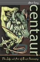 Centaur: The Life and Art of Ernst Neizvestny 0742520587 Book Cover