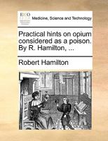 Pratical Hints on Opium Considered as a Poison 1175245259 Book Cover