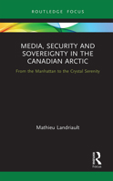 Media, Security and Sovereignty in the Canadian Arctic: From the Manhattan to the Crystal Serenity 1032240210 Book Cover