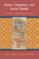 Honor, Vengeance, and Social Trouble: Pardon Letters in the Burgundian Low Countries 0801479916 Book Cover