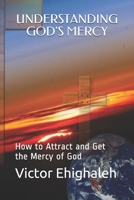 Understanding God's Mercy: How to attract and get the mercy of God 1078046239 Book Cover