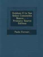 Goldoni E Le Sue Sedici Commedie Nuove.... - Primary Source Edition 1478290102 Book Cover