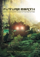 Future Earth: A Post-Apocalyptic World at the End of Time 1665747951 Book Cover