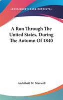 A Run Through the United States During the Autumn of 1840 0469661658 Book Cover