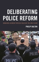 Deliberating Police Reform: Managing Agonism Through Dialogue on Long Island (The Fairleigh Dickinson University Press Series in Communication Studies) 1683934237 Book Cover