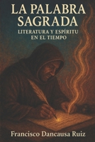 LA PALABRA SAGRADA: LITERATURA Y ESPÍRITU EN EL TIEMPO (Spanish Edition) B0F3NR85VJ Book Cover