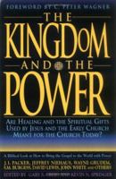 The Kingdom and the Power: Are Healing and the Spiritual Gifts Used by Jesus and the Early Church Meant for the Church Today? 0830716599 Book Cover