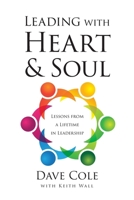 Leading with Heart and Soul: Lessons from a Lifetime in Leadership 1964251362 Book Cover