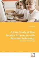 A Case Study of One Family's Experience with Assistive Technology: Assistive Technology 3639163184 Book Cover