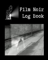 Film Noir Log Book: A Journal for Film Noir Buffs to Write Reviews and Keep a Bucket List of Movies to Watch 1080274251 Book Cover