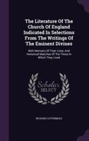 The Literature of the Church of England Indicated in Selections from the Writings of the Eminent Divines: With Memoirs of Their Lives, and Historical Sketches of the Times in Which They Lived 1245146238 Book Cover