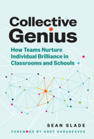 Collective Genius: How Teams Nurture Individual Brilliance in Classrooms and Schools 0807785261 Book Cover