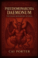 Pseudomonarchia Daemonum: The False Monarchy of Hell B0FVGCBXB6 Book Cover