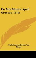 De Arte Musica Apud Graecos (1879) 116038388X Book Cover