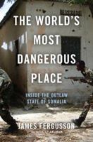 The World's Most Dangerous Place: Inside the Outlaw State of Somalia 0306821176 Book Cover