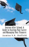 Journey After School: A Guide to Starting Your Career and Managing Your Finances 1481205803 Book Cover