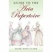 Guide to the Aria Repertoire (Indiana Repertoire Guides) 0253218101 Book Cover
