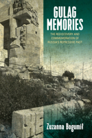 Gulag Memories: The Rediscovery and Commemoration of Russia's Repressive Past 1800734379 Book Cover
