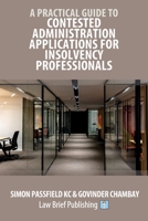 A Practical Guide to Contested Administration Applications for Insolvency Professionals 1916698328 Book Cover