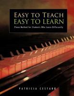 Easy to Teach Easy to Learn: Piano Method for Students Who Learn Differently 1456794485 Book Cover