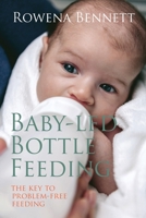 Baby Led Bottle Feeding: The Key to Problem-free Feeding 0648098427 Book Cover