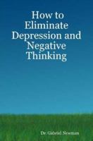 How to Eliminate Depression and Negative Thinking 0615143547 Book Cover