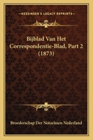 Bijblad Van Het Correspondentie-Blad, Part 2 (1873) 1160718539 Book Cover