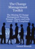The Change Management Toolkit - The Missing It Change Management Planning, Process, Theory and Tools Guide - Itil Compliant 0980513693 Book Cover