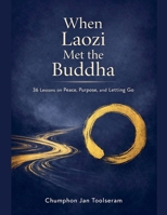 When Laozi Met the Buddha (36 Lessons on Peace, Purpose, and Letting Go) B0GTMNTRS5 Book Cover