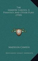 The Shadow Garden: A Phantasy and Other Plays 0548593469 Book Cover
