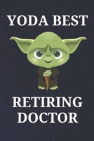 Yoda Best Retiring Doctor: Unique Appreciation Gift with Beautiful Design and a Premium Matte Softcover B08457LKF3 Book Cover