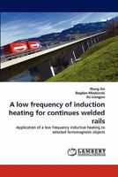 A low frequency of induction heating for continues welded rails 3843364613 Book Cover