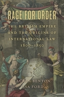 Rage for Order: The British Empire and the Origins of International Law, 1800-1850 0674986857 Book Cover
